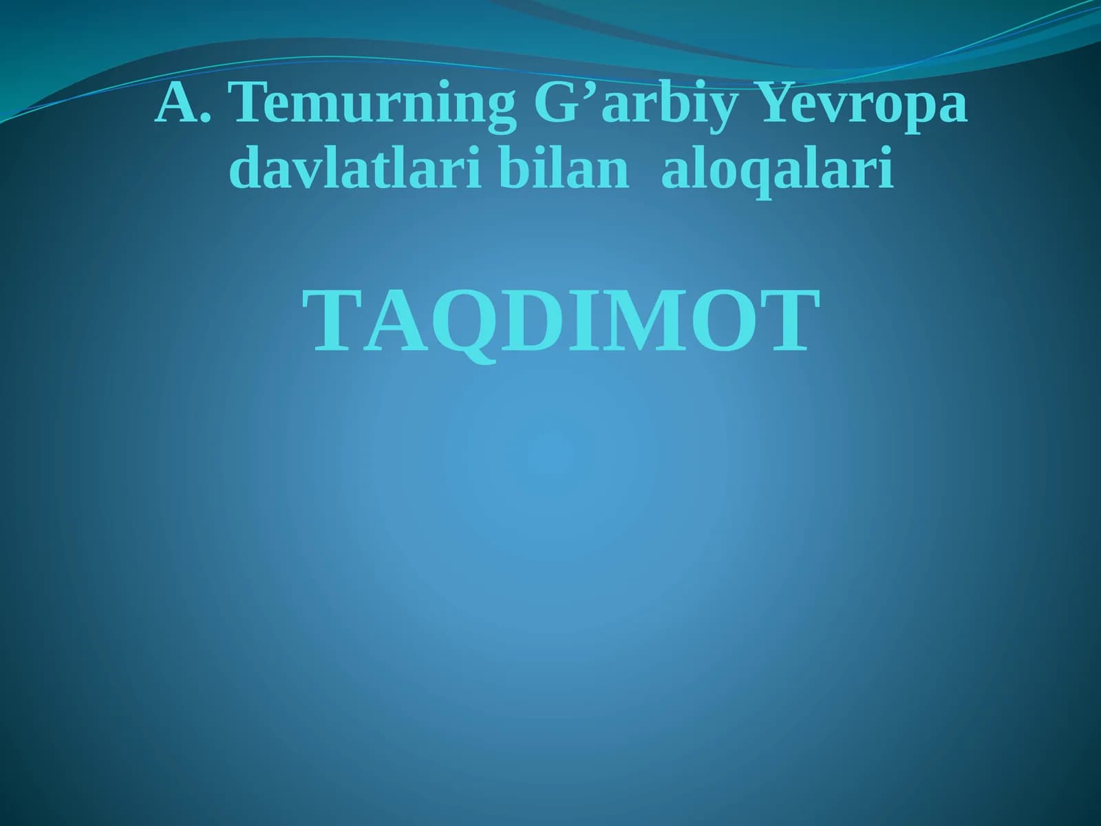 A.TemurningG’arbiyYevropadavlatlaribilanaloqalariТAQDIMOT