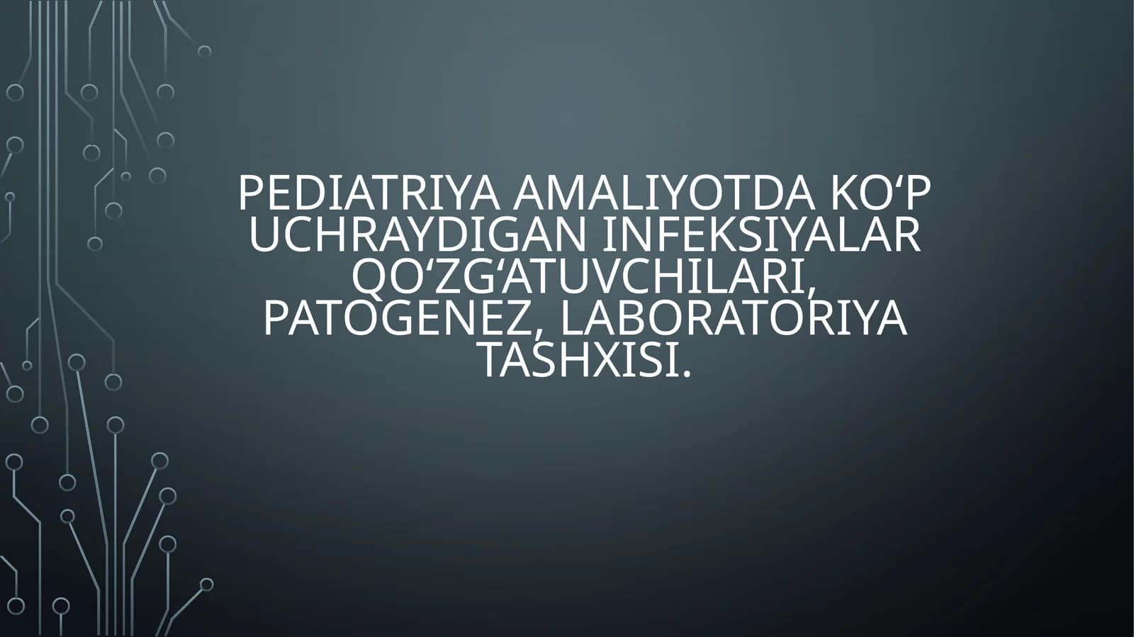 Pediatriya amaliyotida ko‘p uchraydigan infeksiyalar qo‘zg‘atuvchilari, patogenez, laboratoriya tashxisi