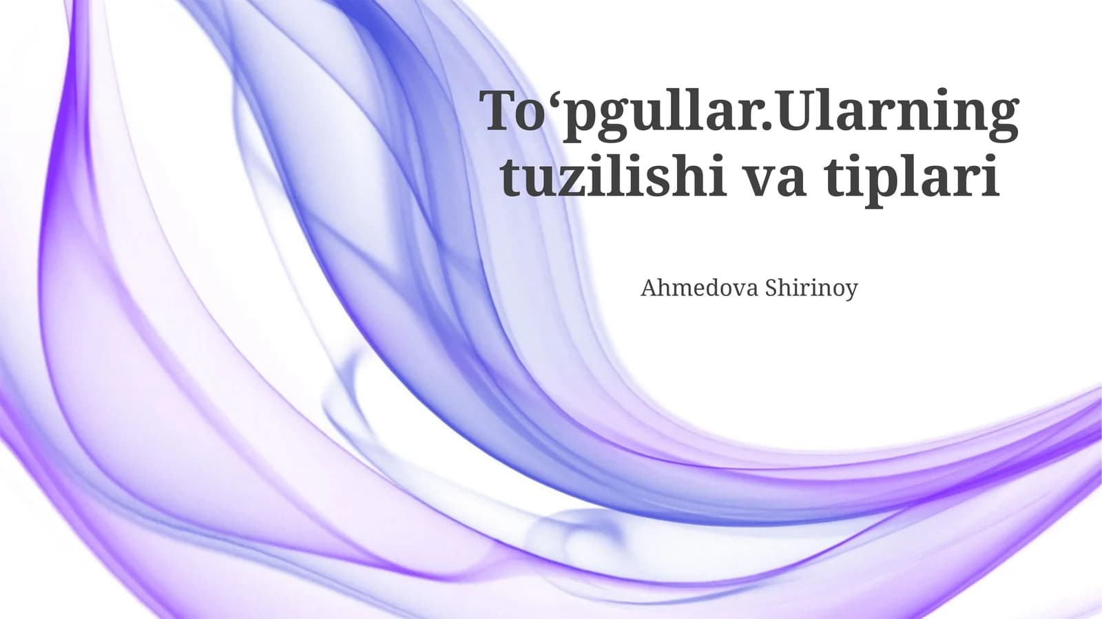 Toʻpgullar.Ularning tuzilishi va tiplari