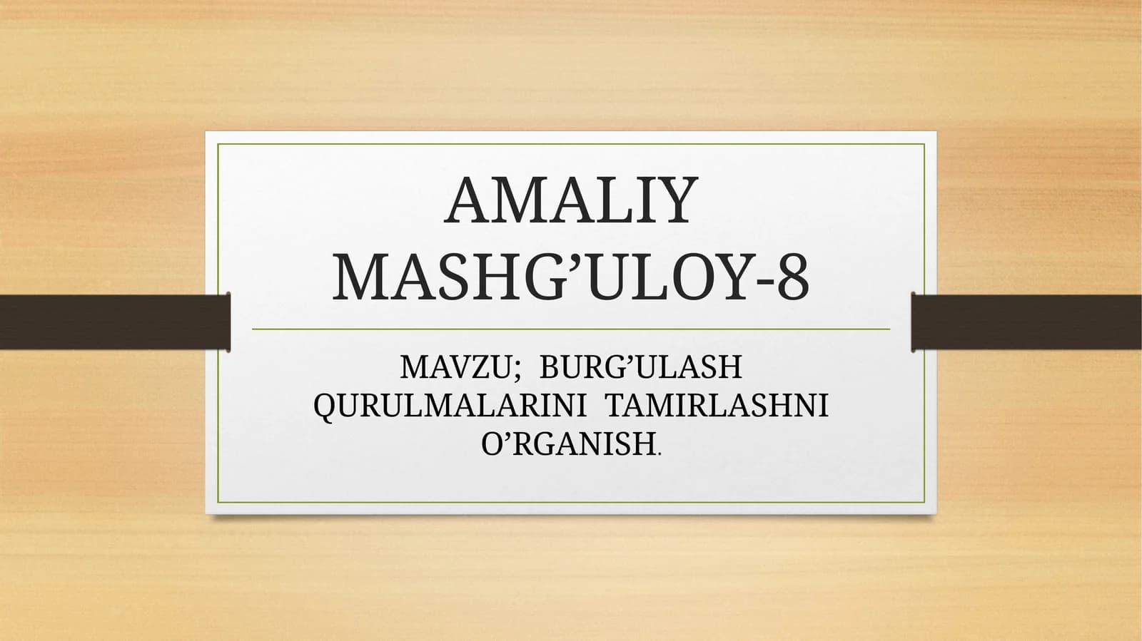 BURG’ULASH QURULMALARINI TAMIRLASHNI O’RGANISH