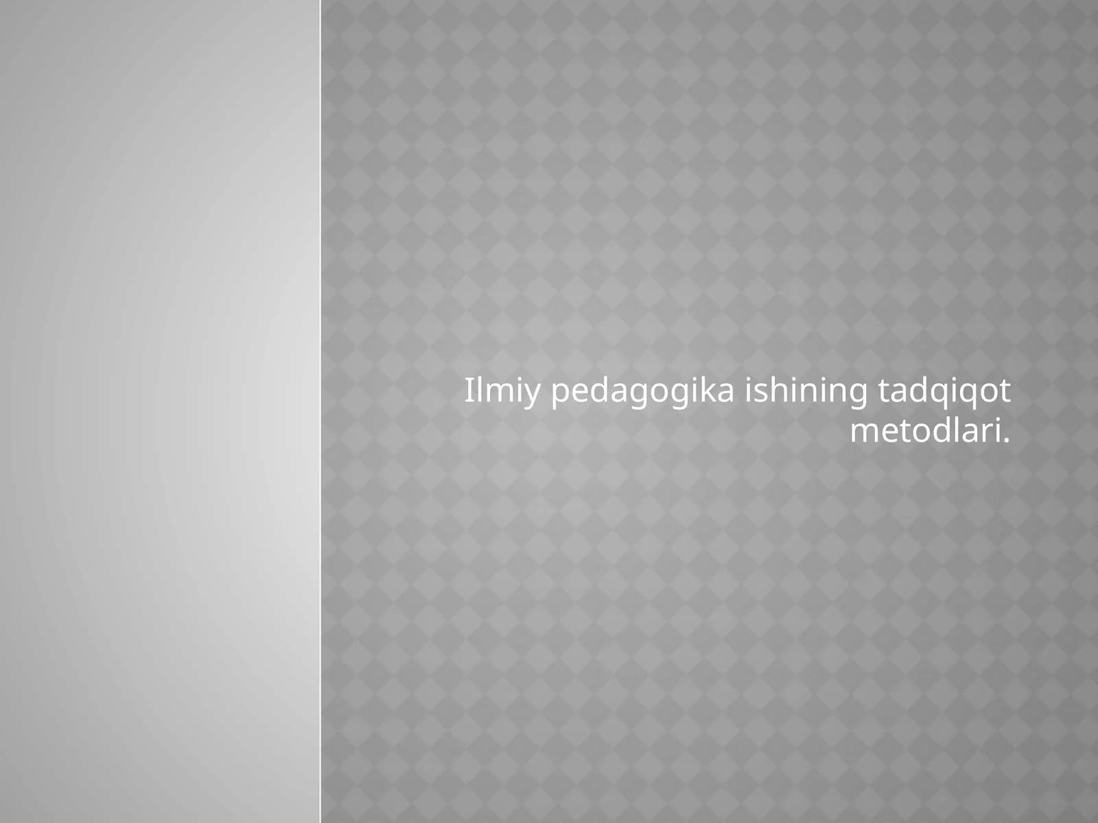 Ilmiy pedagogika ishining tadqiqot metodlari