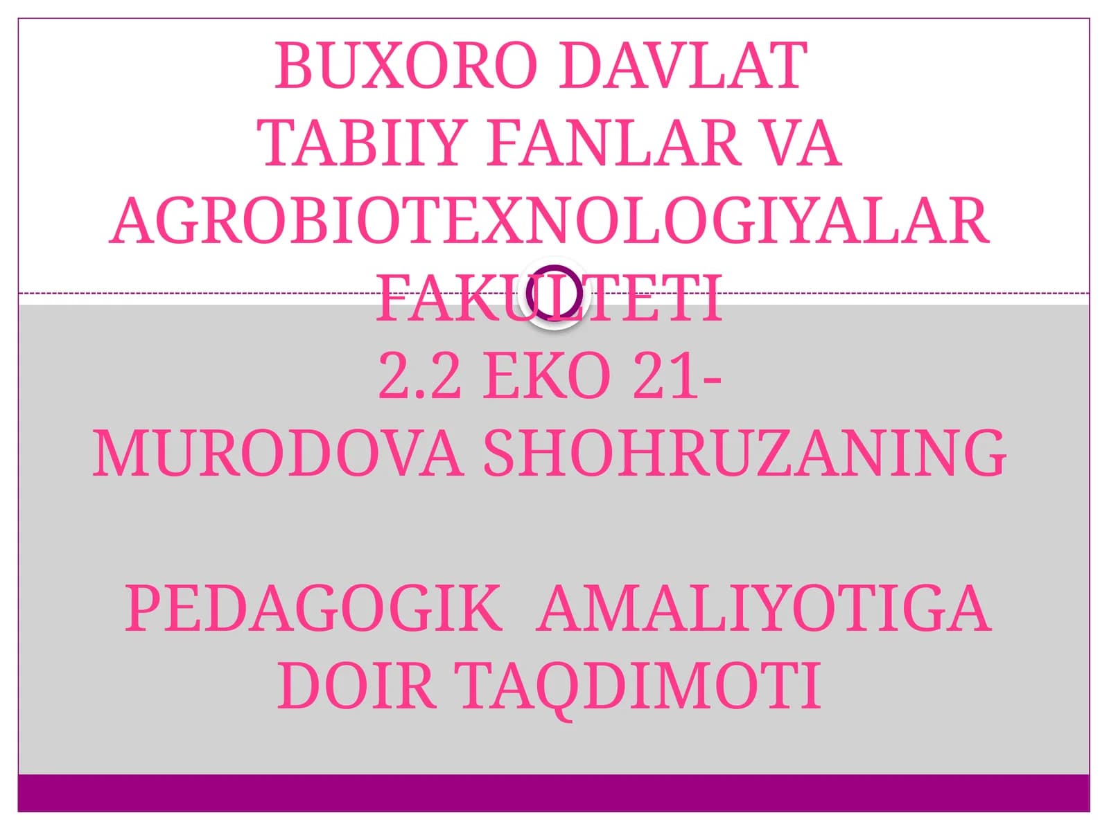 BUXORO DAVLATI BIY FANLAR VA AGROBIOTEXNOLOGIYALAR FAKULTETI 2.2 EKO 21-MURODOVA SHOHRUZANING PEDAGOGIK AMALIYOTIGA DOIR TAQDIMOTI