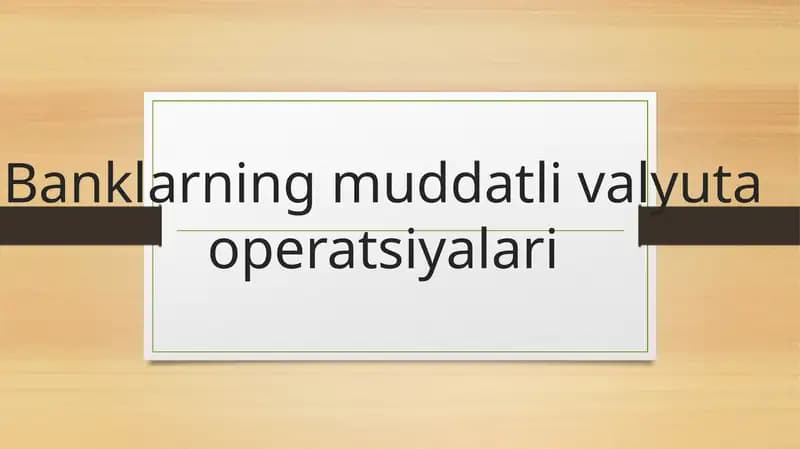 Banklarning muddatli valyuta operatsiyalari mustaqil ish