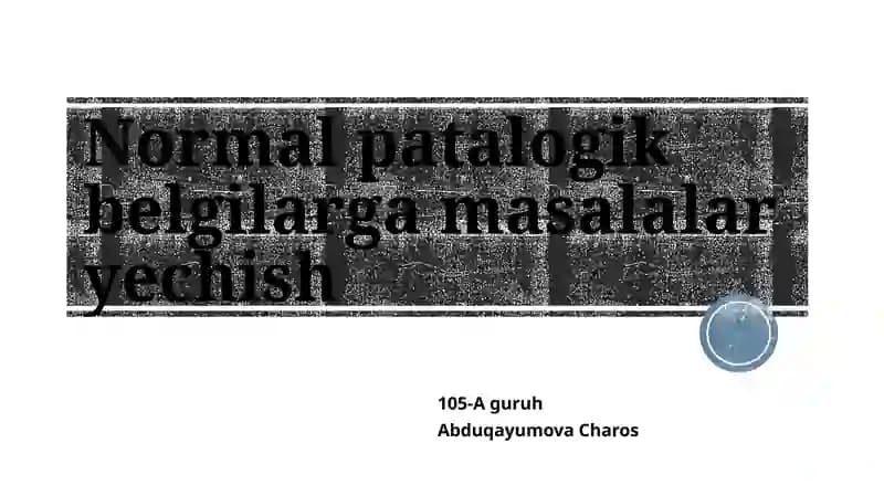 Normal patalogik belgilarga masalalar ishlash boyicha prizintatsiya
