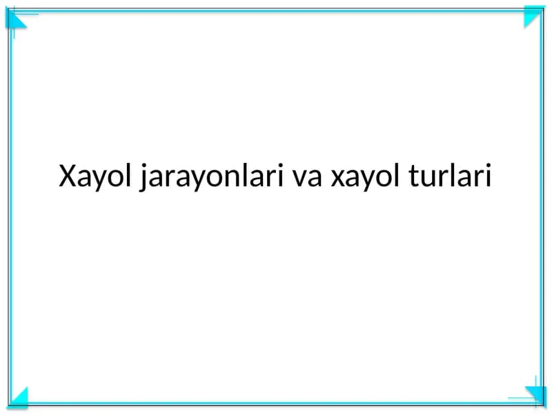 Xayol jarayonlari va xayol turlari