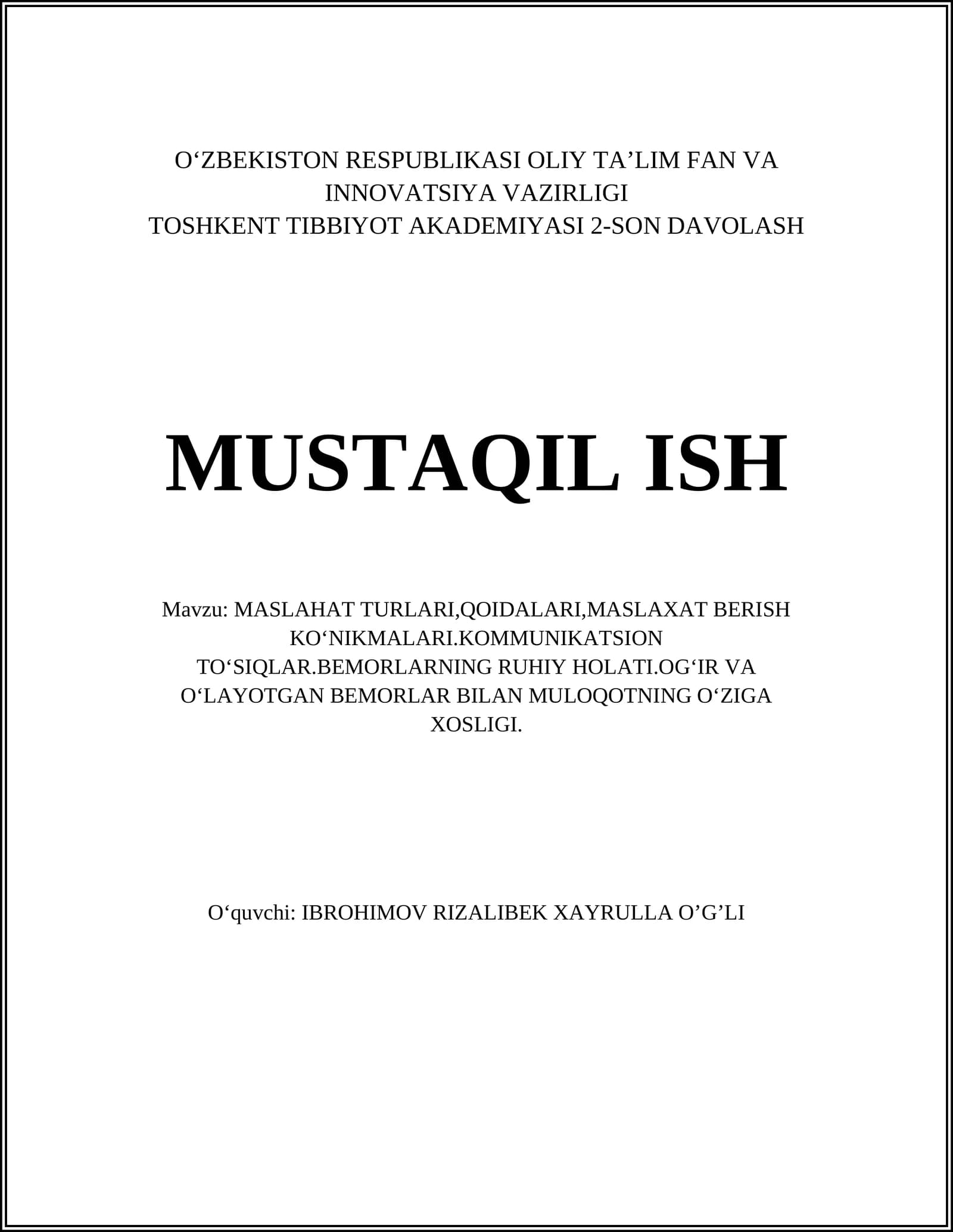 MASLAHAT TURLARI,QOIDALARI,MASLAXAT BERISH KOʻNIKMALARI.KOMMUNIKATSION TOʻSIQLAR.BEMORLARNING RUHIY HOLATI.OGʻIR VA OʻLAYOTGAN BEMORLAR BILAN MULOQOTNING OʻZIGA XOSLIGI