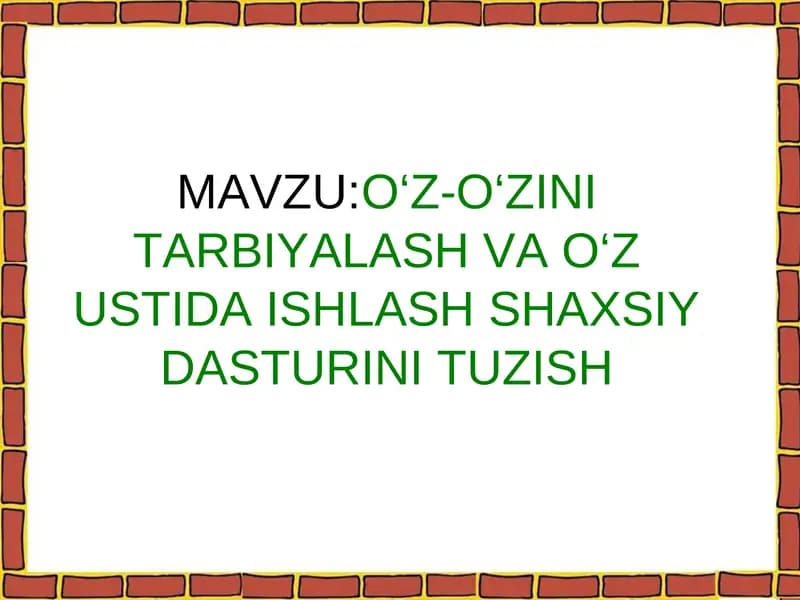 O‘Z-O‘ZINI TARBIYALASH VA O‘ZUSTIDA ISHLASH SHAXSIY DASTURI