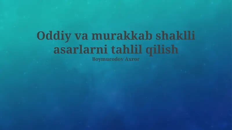 Oddiy va murakkab shaklli asarlarni tahlil qilish