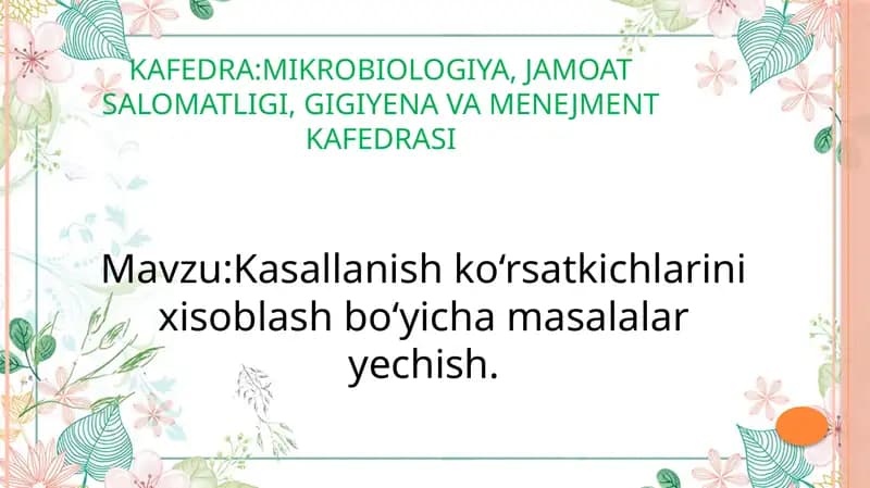 Kasallanish ko‘rsatkichlarini xisoblash bo‘yicha masalalar yechish.