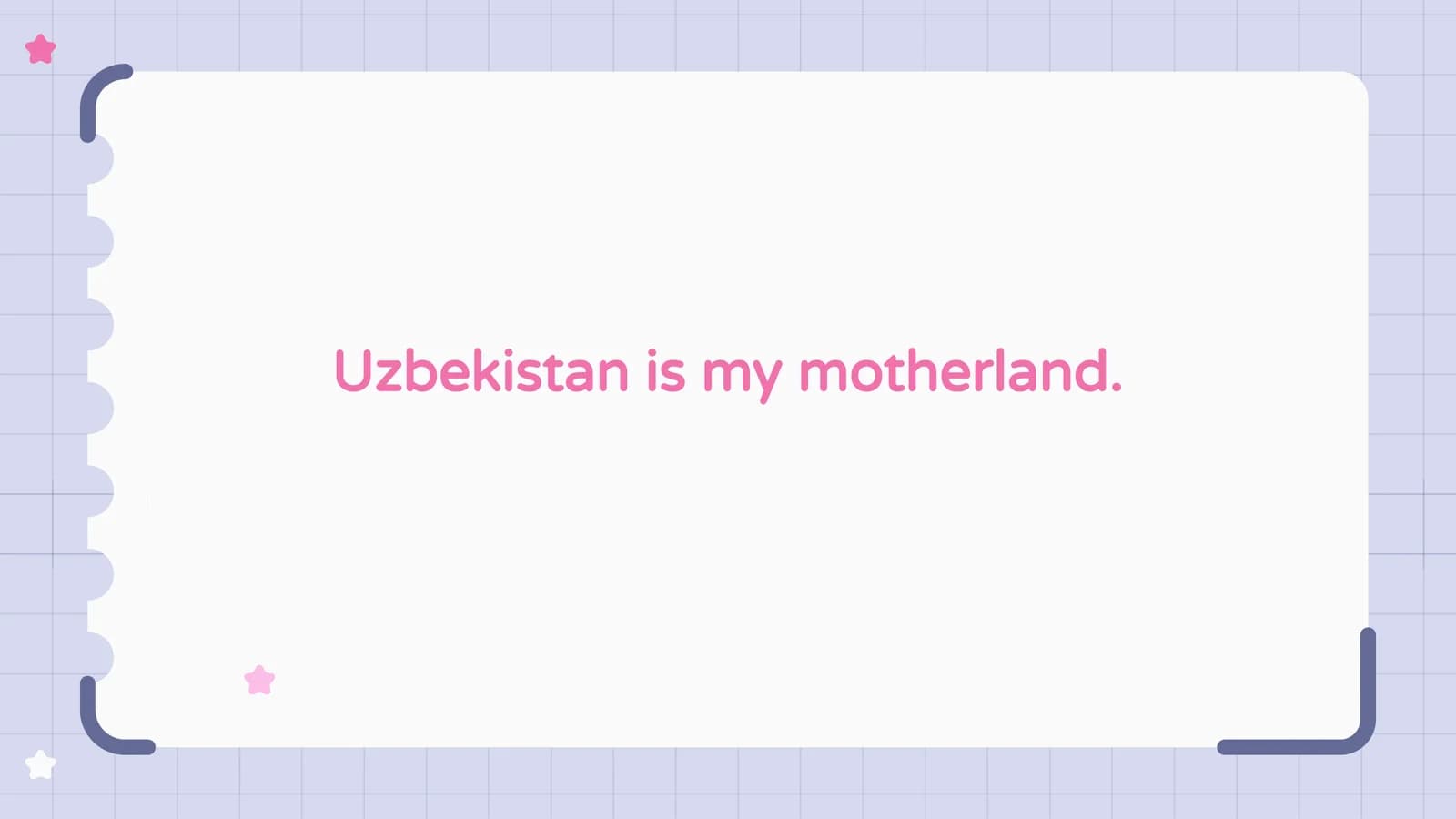 Uzbekistan is my motherland.