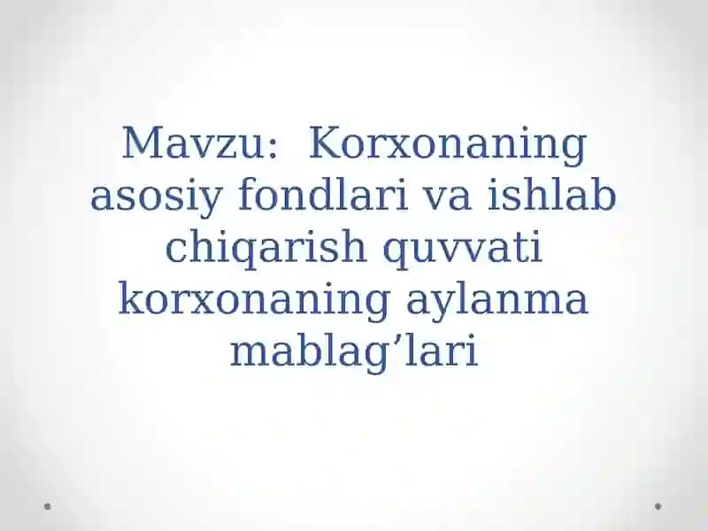 Korxonaning asosiy fondlari va ishlab chiqarish quvvati