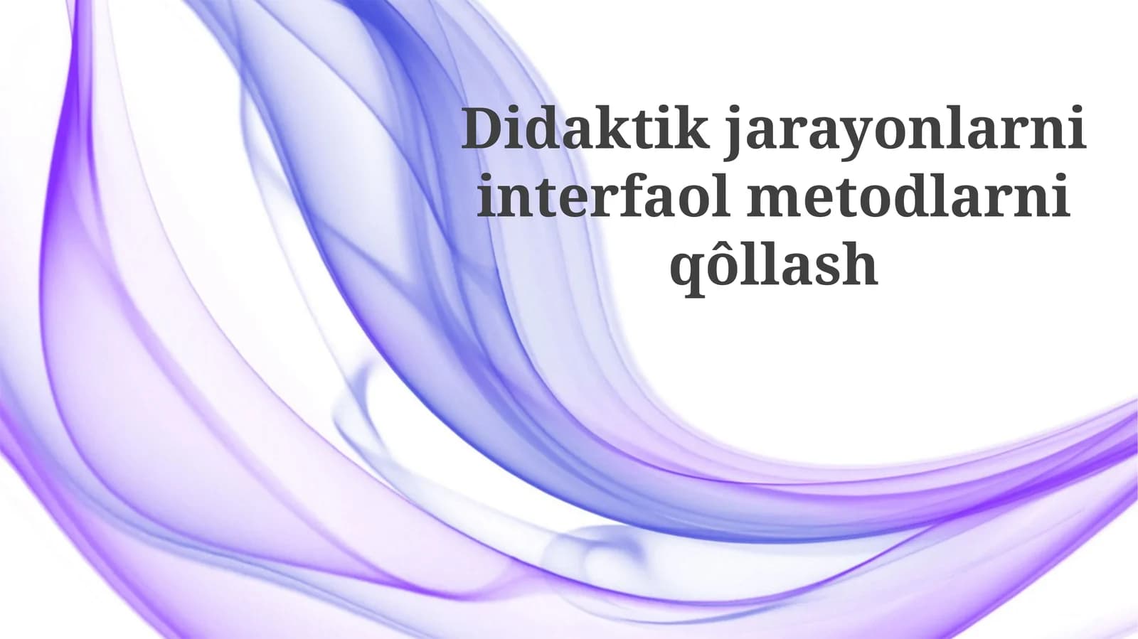 Didaktik jarayonlarni interfaol metodlarni qo'llash