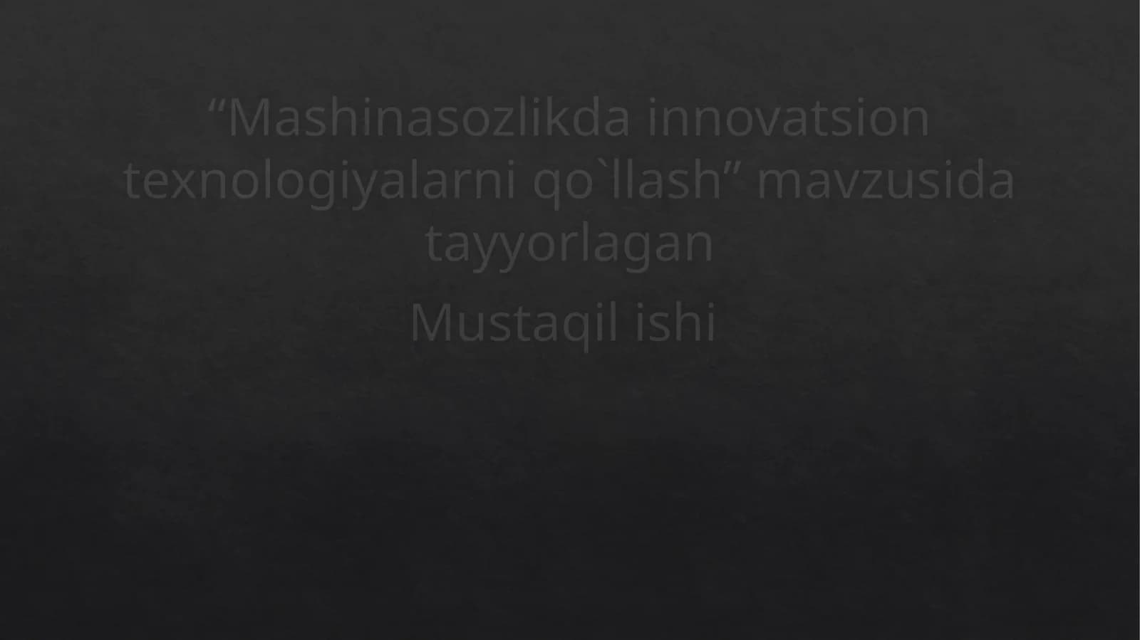 Mashinasozlik da innovatsion texnologiyalarni qo'llash