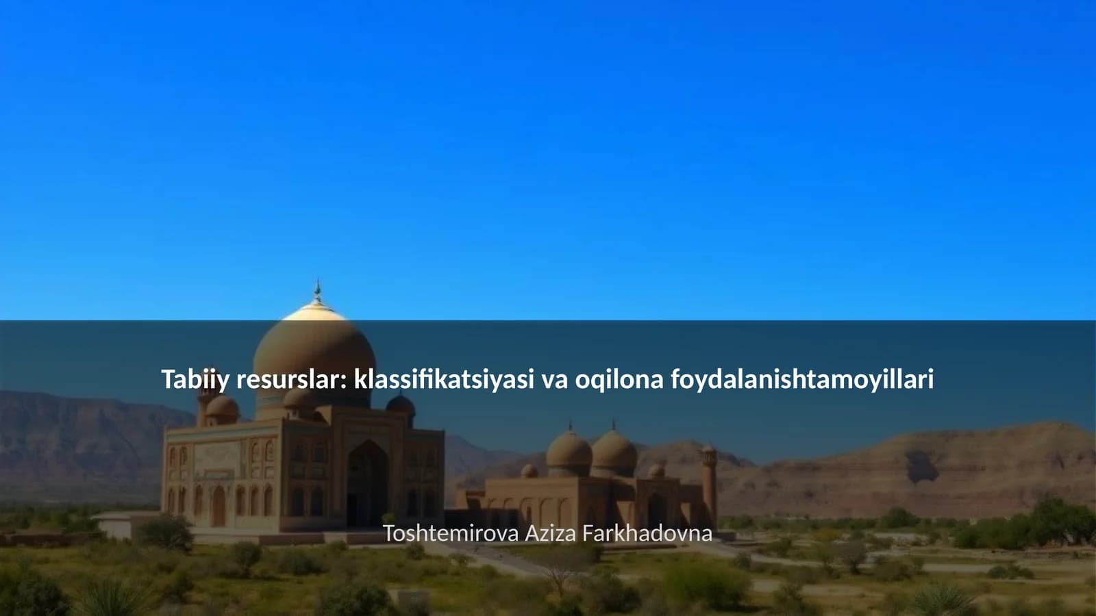 Tabiiy resurslar: klassifikatsiyasi va oqilona foydalanishtamoyillari