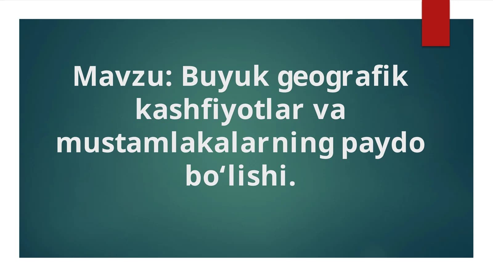 Buyuk geografik kashfiyotlar va mustamlakalarning paydo bо‘lishi