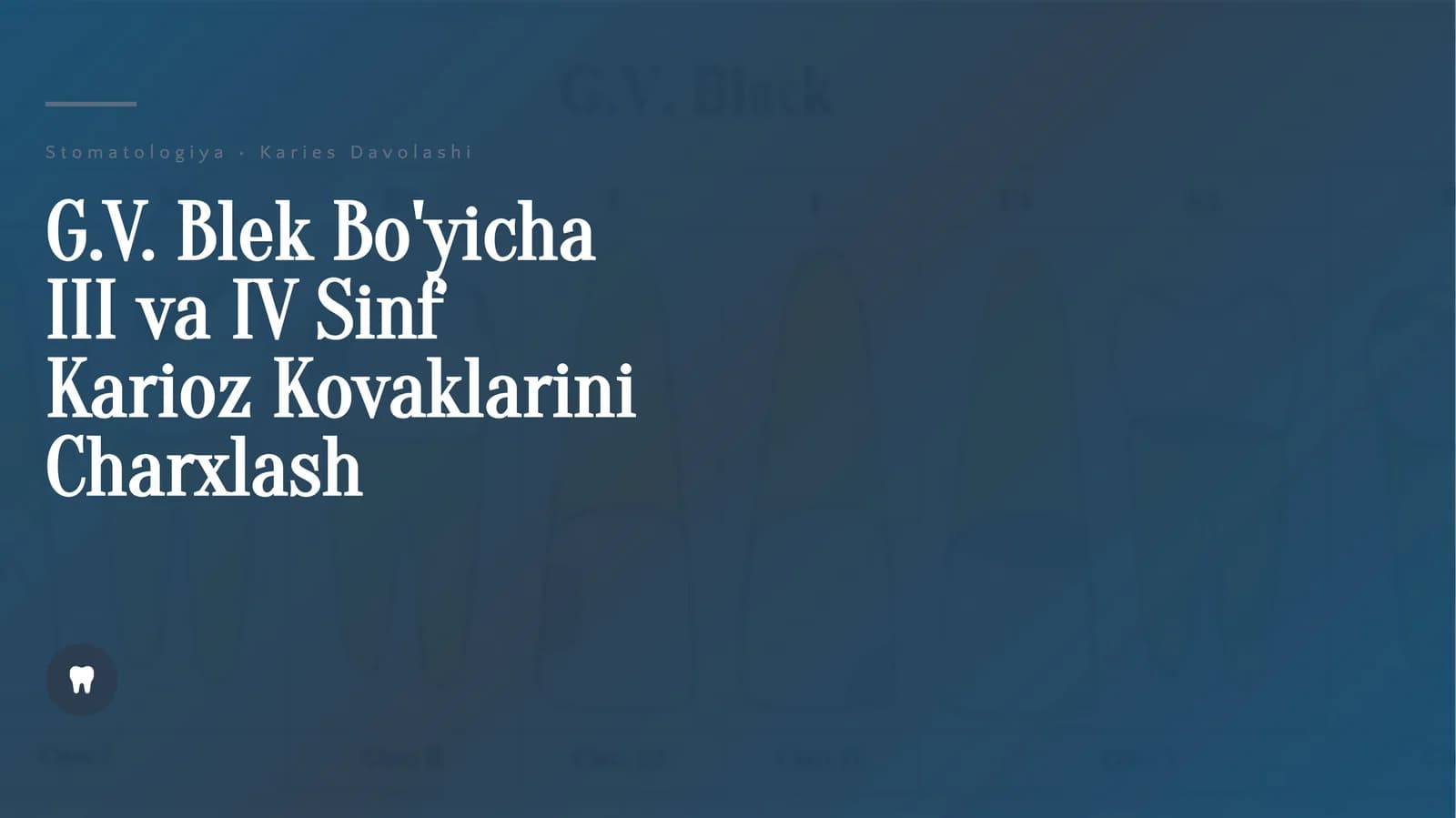 G.V. Blek Bo'yicha III va IV sinf karioz kovaklarini charxlash