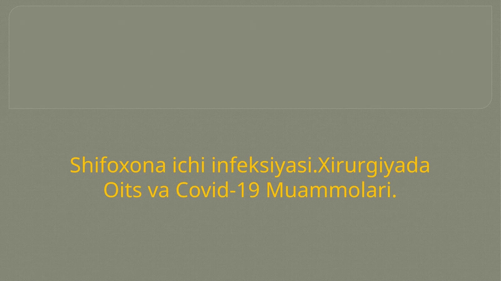 Shifoxona ichiinfeksiyasi.XirurgiyadaOitsva Covid-19 Muammolari