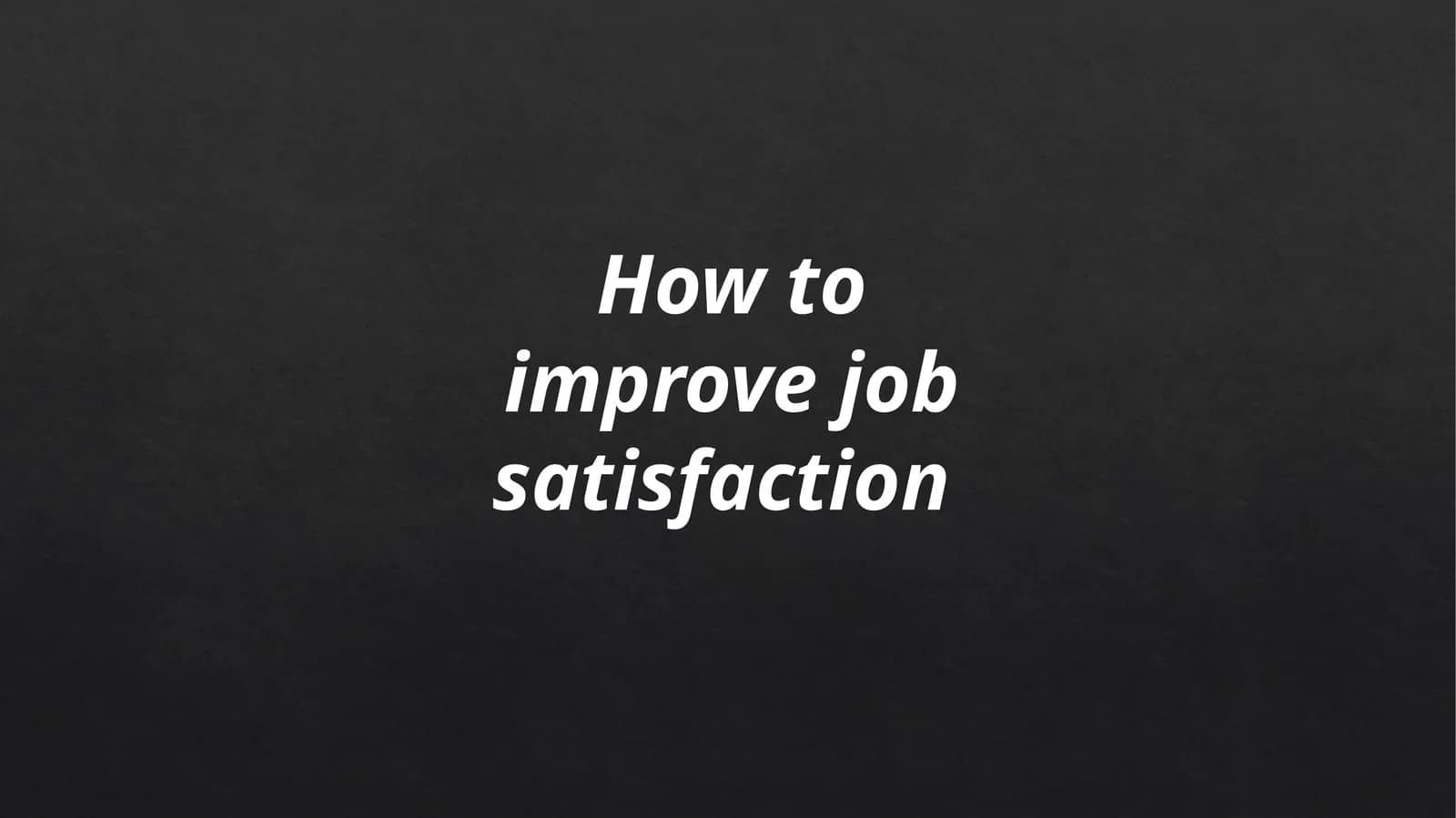 How to improve job satisfaction
