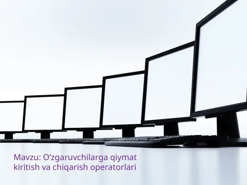 O’zgaruvchilarga qiymat kiritish va chiqarish operatorlari