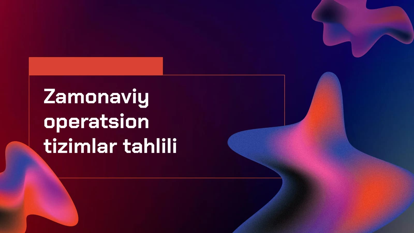 Zamonaviy operatsion tizimlar tahlili
