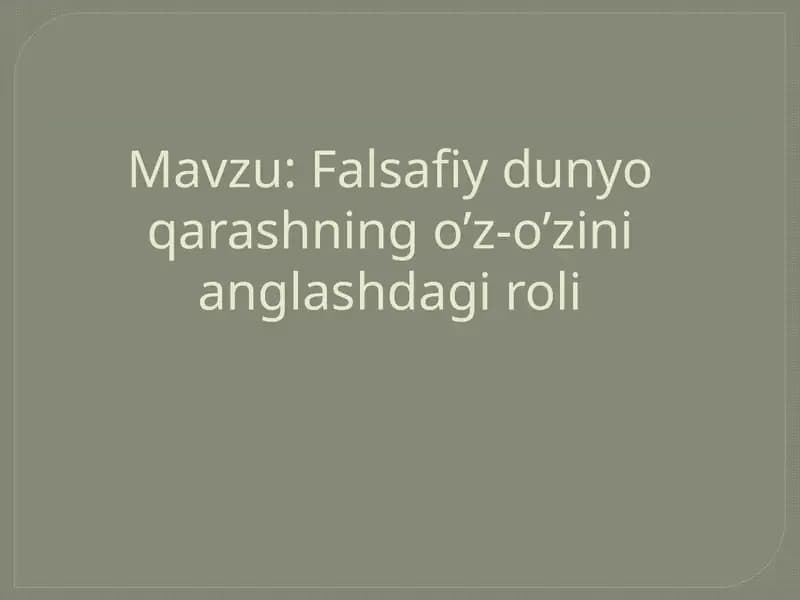 Falsafiy dunyoqarashning o'z-o'zini anglashdagi roli