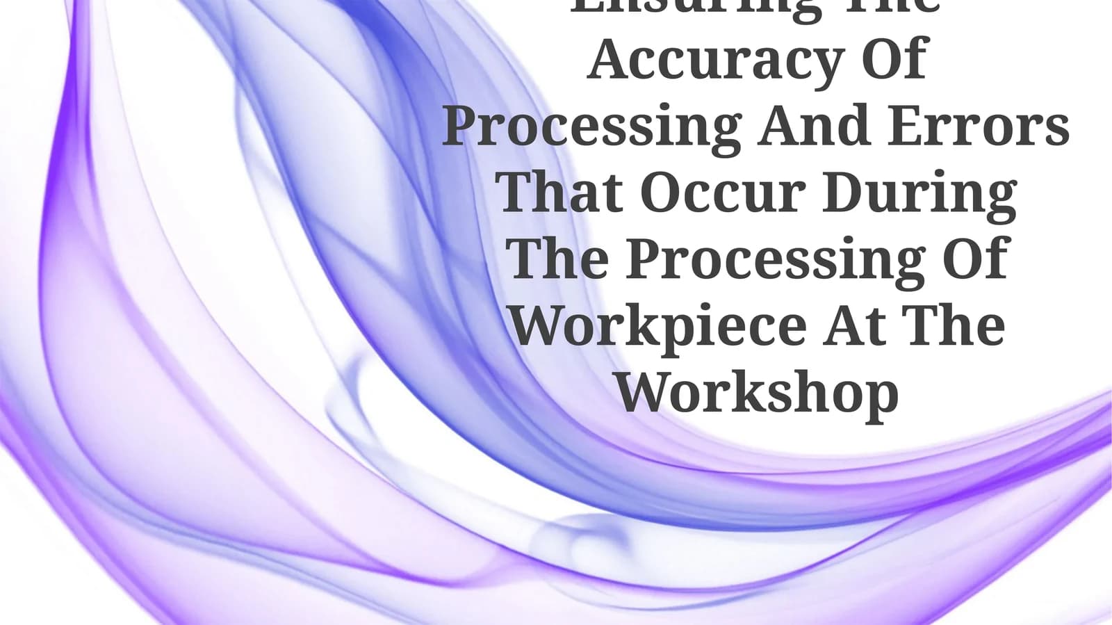 Ensuring The Accuracy Of Processing And Errors That Occur During The Processing Of Workpiece At The Workshop