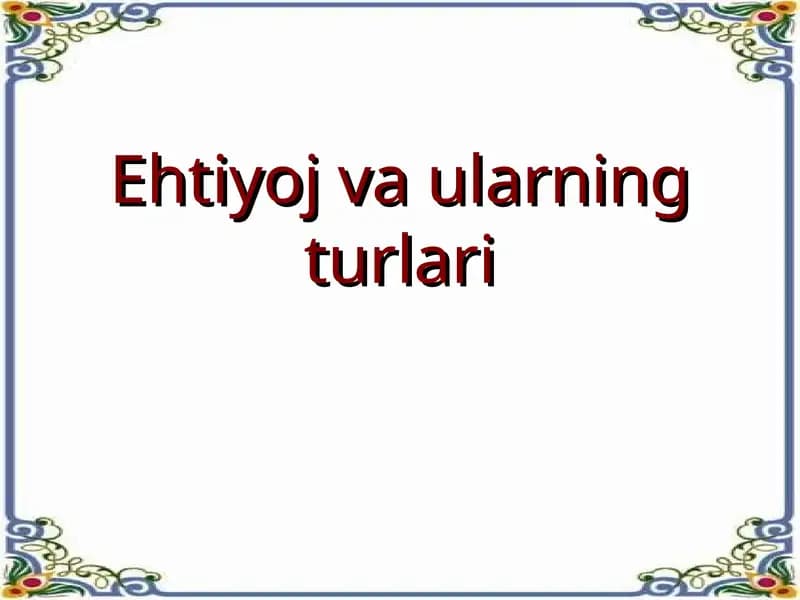 Ehtiyoj va ularning turlari