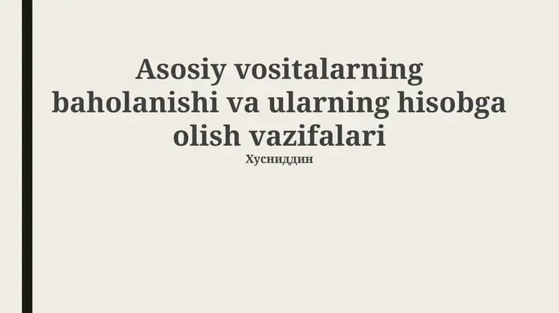 Asosiy vositalarning baholanishi va ularning hisobga olish vazifalari