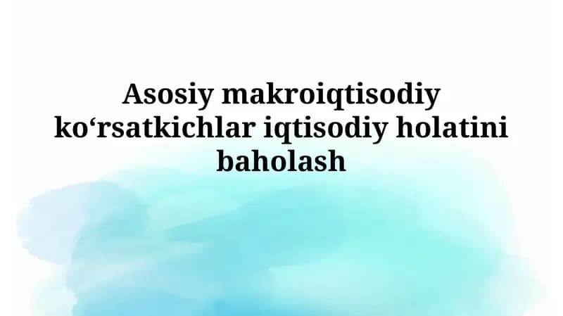 Asosiy makroiqtisodiy koʻrsatkichlar iqtisodiyholatinibaholash