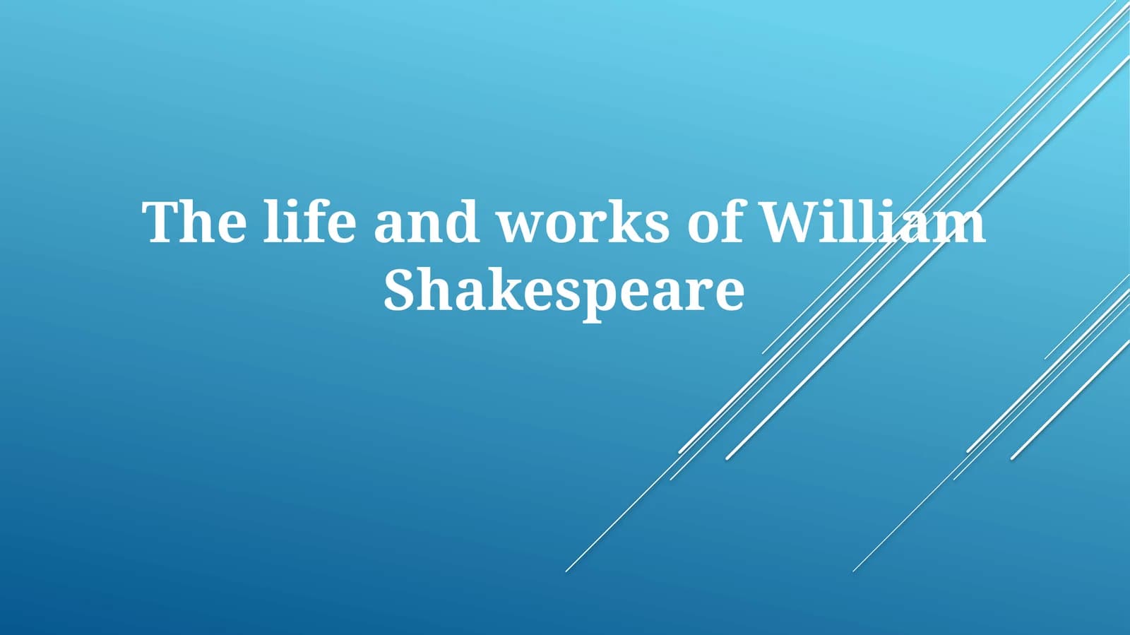 The life and works of WilliamShakespeare