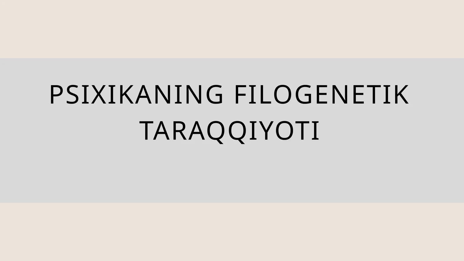 PSIXIKANING FILOGENETIK TARAQQIYOTI