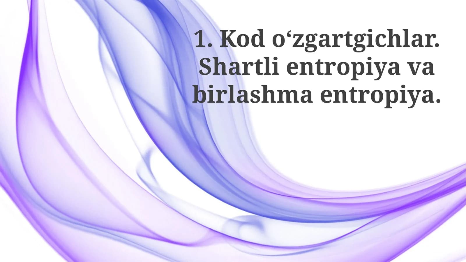 Kodo‘zgartgichlar.Shartlientropiyavabirlashmaentropiya