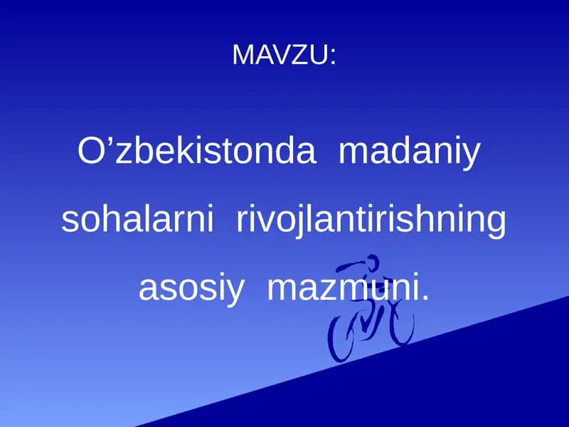 O’zbekistonda  madaniy  sohalarni  rivojlantirishning asosiy  mazmuni.