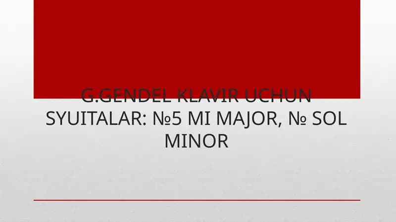 G.GENDEL KLAVIR UCHUN SYUITALAR: №5 MI MAJOR, № SOL MINOR