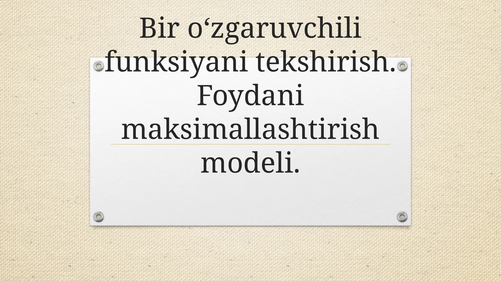 Bir o‘zgaruvchili funksiyani tekshirish. Foydani maksimallashtirish modeli.