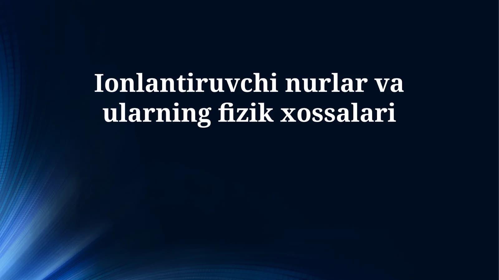 Ionlantiruvchi nurlar va ularning fizik xossalari