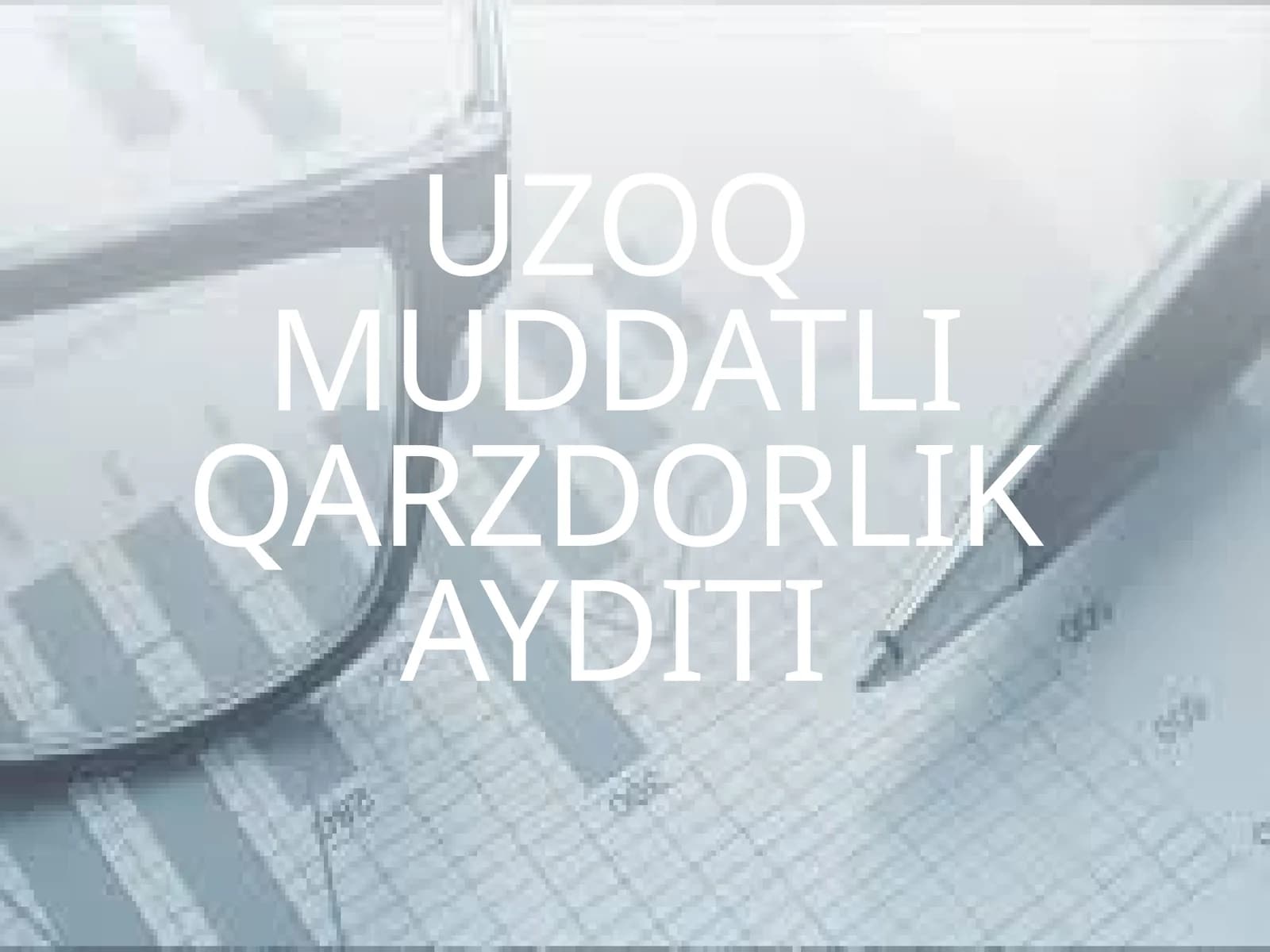 UZOQ MUDDATLI QARZDORLIK AYDITI