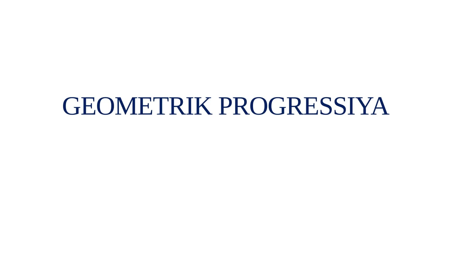 GEOMETRIK PROGRESSIYA