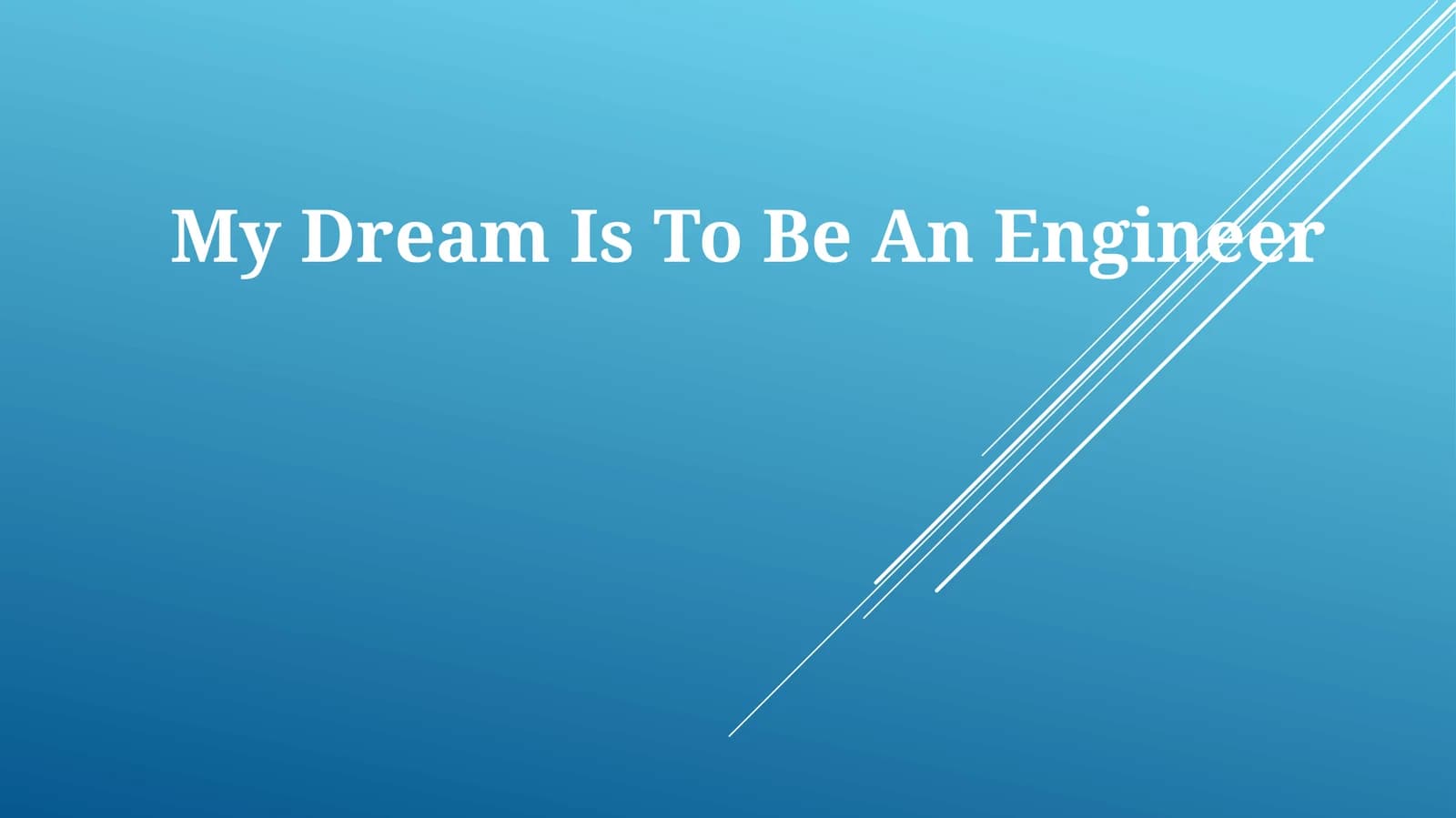 My Dream Is To Be An Engineer