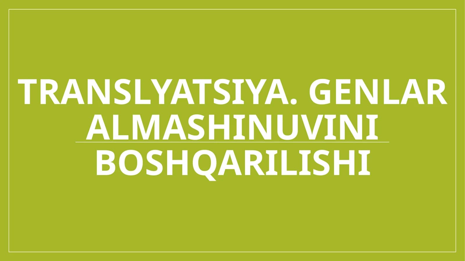 Translyatsiya. Genlar almashinuvini boshqarilishi