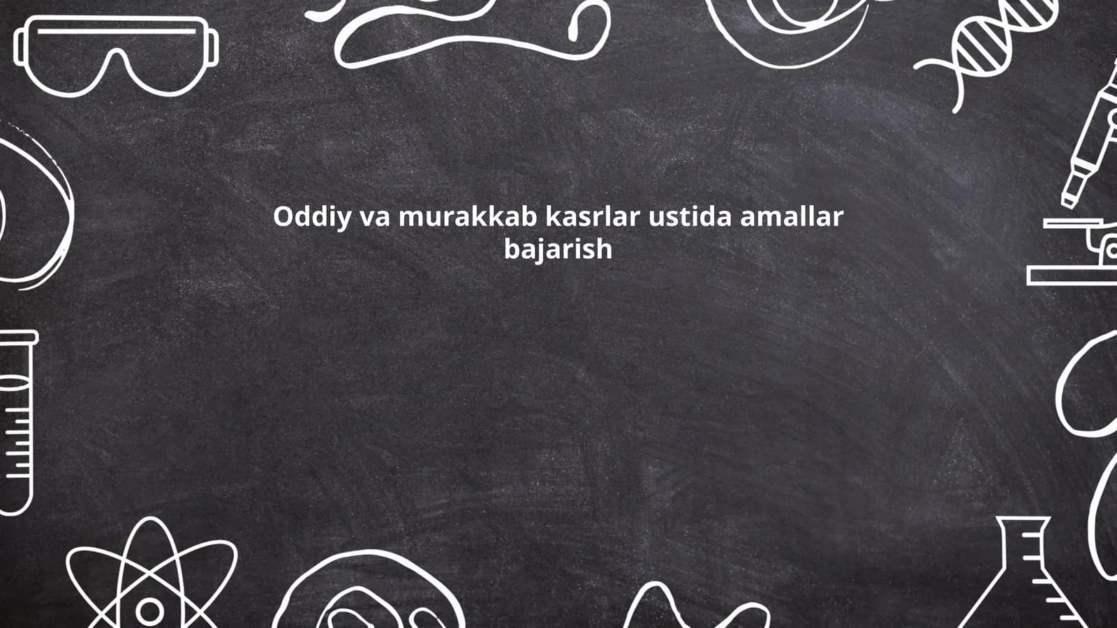 Oddiy va murakkab kasrlar ustida amallar bajarish