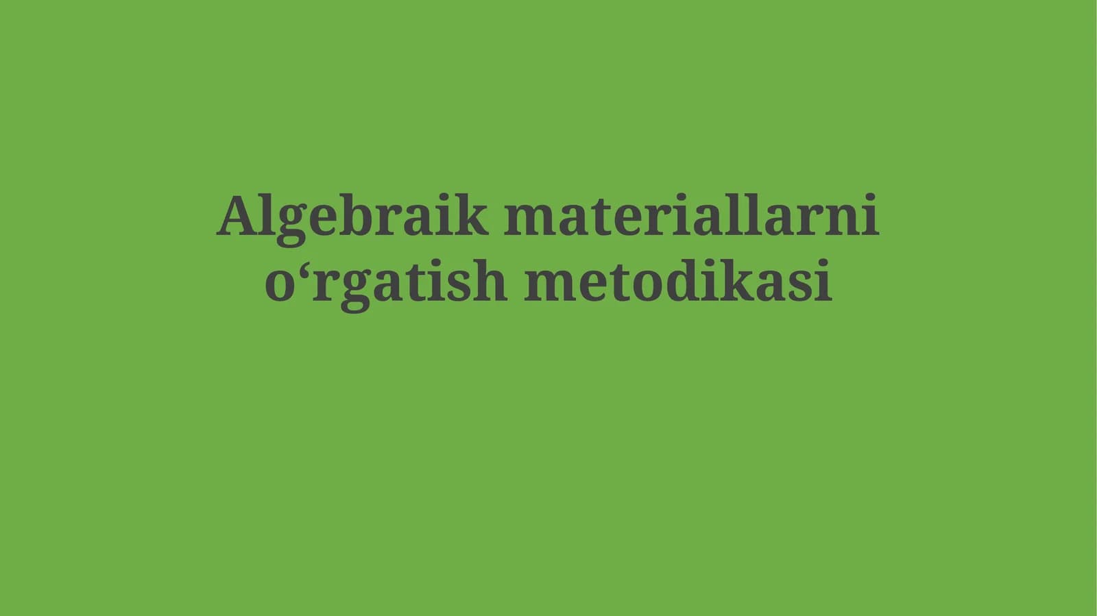 Algebraik materiallarnioʻrgatishmetodikasi