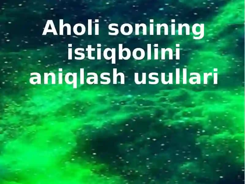 Aholi sonining istiqbolini aniqlash usullari