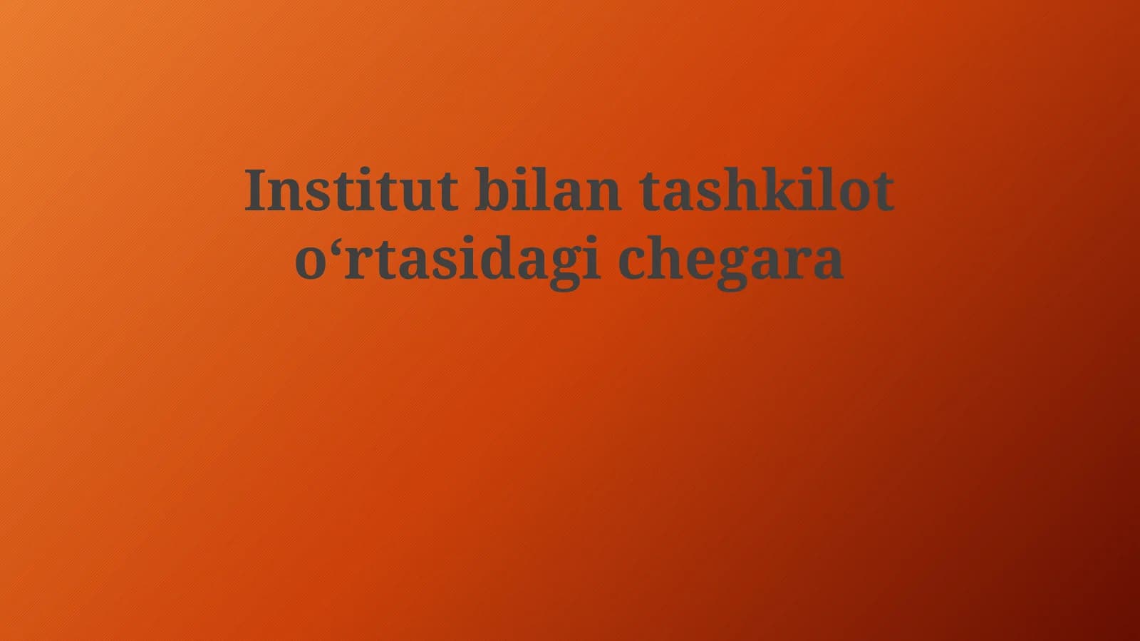 Institut va Tashkilot turlari va ularning chegaralari