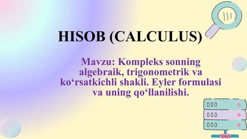 Kompleks sonning algebraik, trigonometrik va ko‘rsatkichli shakli. Eyler formulasi va uning qo‘llanilishi