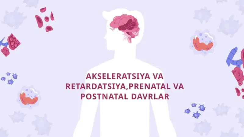 AKSELERATSIYA VA RETARDATSIYA,PRENATAL VA POSTNATAL DAVRLAR