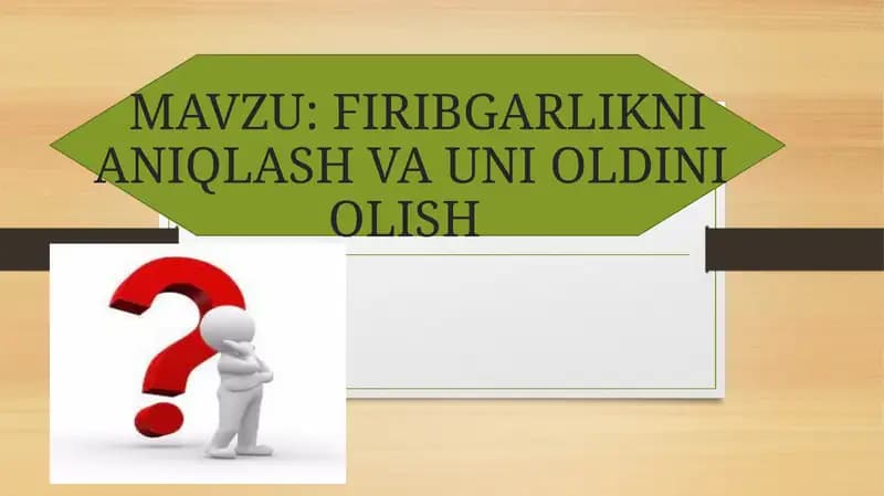 FIRIBGARLIKNI ANIQLASH VA UNI OLDINI  OLISH