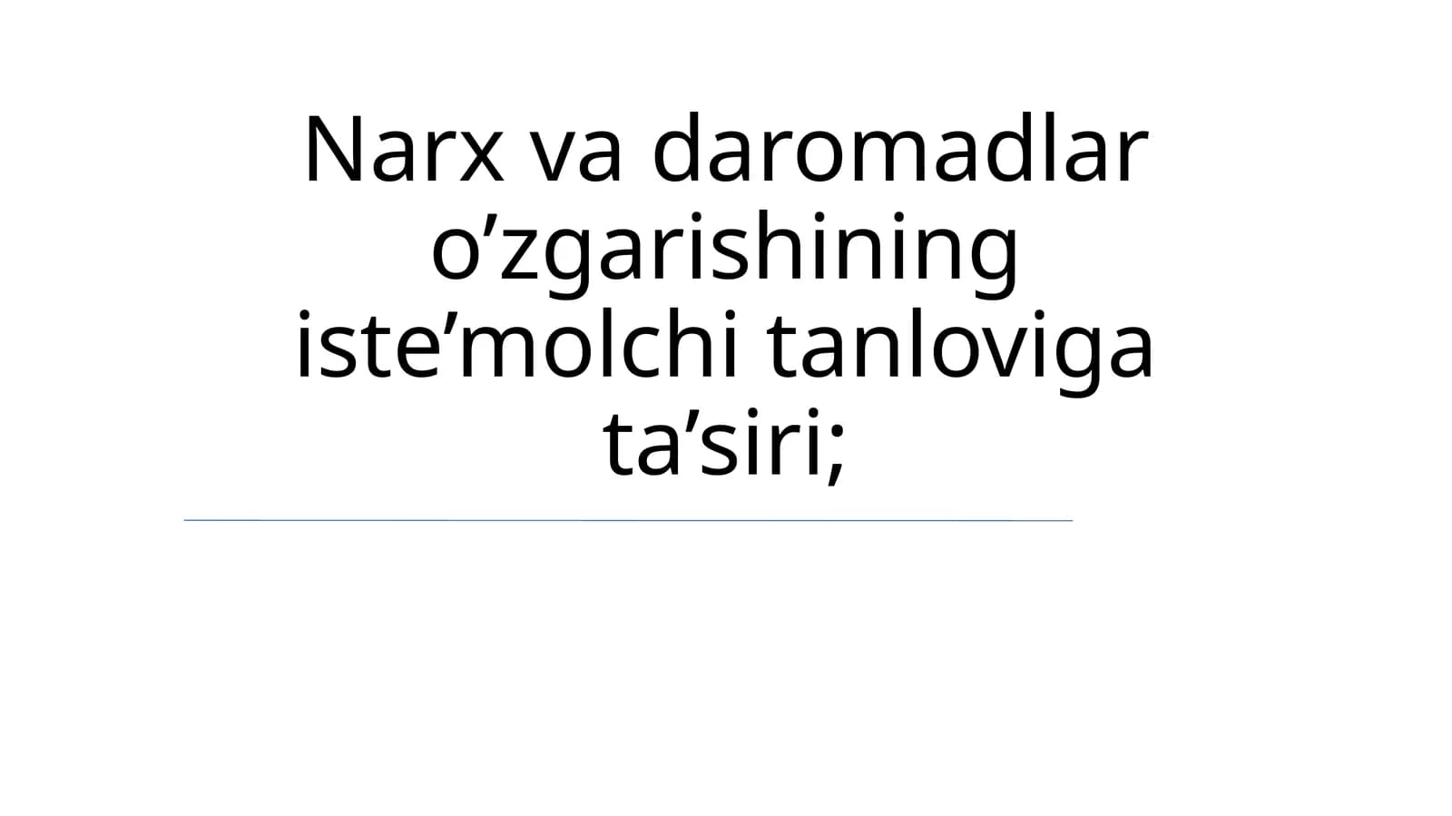 Narx va daromadlar o’zgarishining iste’molchi tanloviga ta’siri