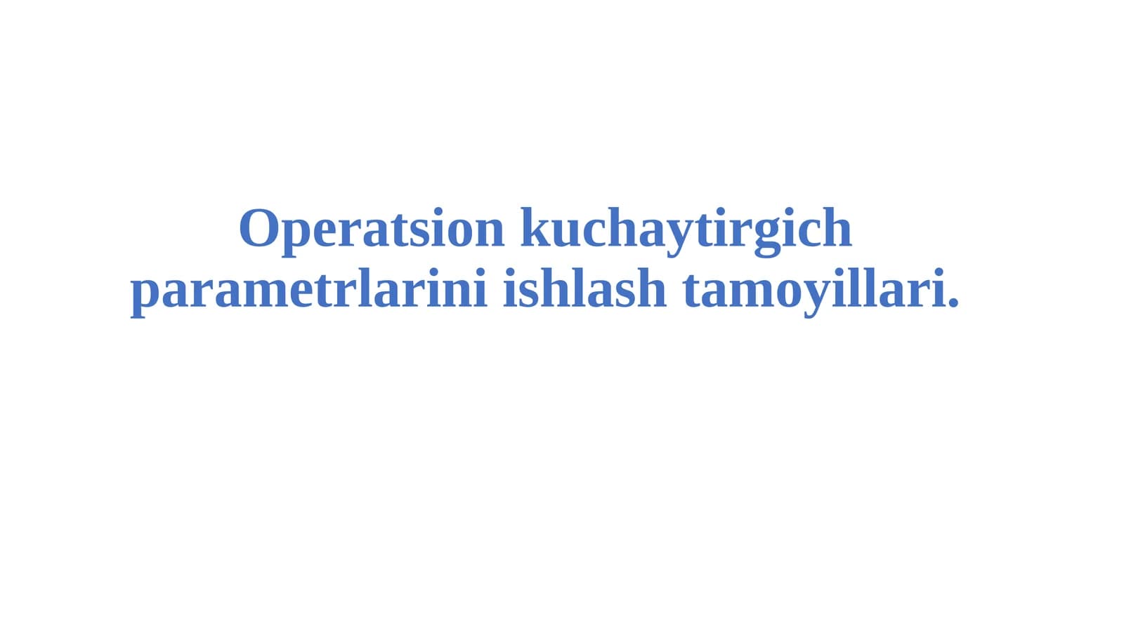 Operatsion kuchaytirgich parametrlarini ishlash tamoyillari.