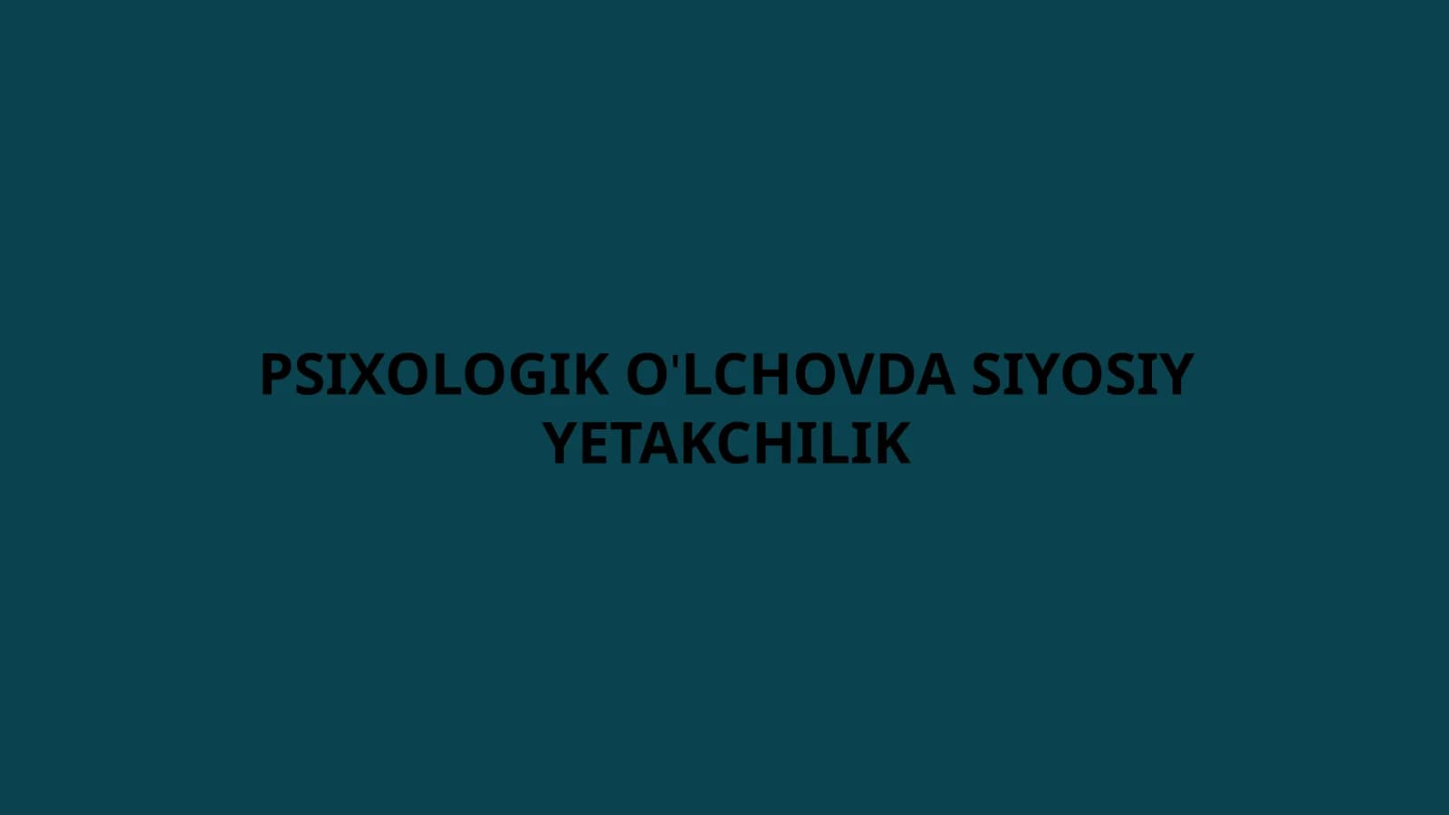 PSIXOLOGIK O'LCHOVDA SIYOSIY YETAKCHILIK